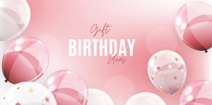Colorful birthday gifts and decorations on a table with confetti and balloons - Birthday Gift Guide for Him, Her, Kids, Dad, Mom & More!